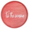 Decorative 13.75" Round Wood Serving Tray w/ Handles, "Tis the Season"